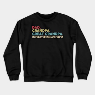 Mens Dad Grandpa Great Grandpa I Just Keep Getting Better Crewneck Sweatshirt